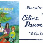 Rencontre avec Céline Dauvergne, "À bas bruit" 1