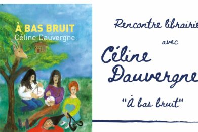 Rencontre avec Céline Dauvergne, "À bas bruit" 9